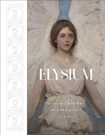 Elysium: A Visual History of Angeology Book