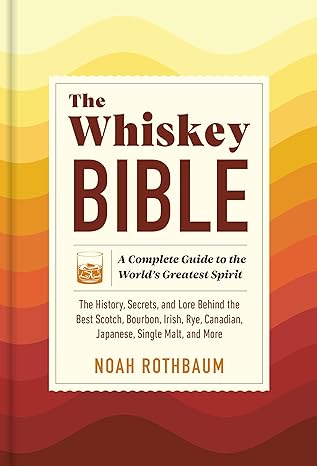 The Whiskey Bible: A Complete Guide to the World's Greatest Spirit