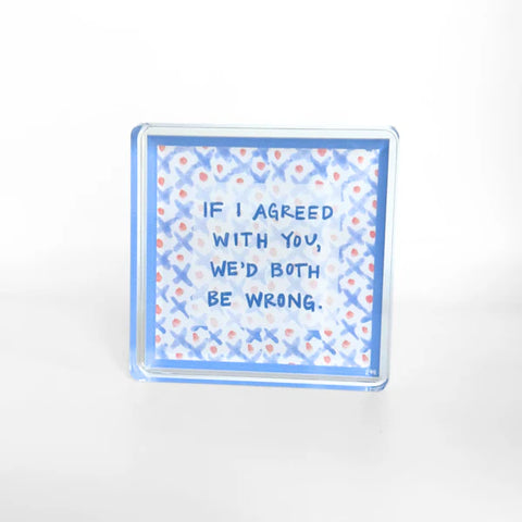 Both Be Wrong Acrylic Block